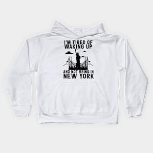 New York travel Saying Tired of not being in New York Kids Hoodie